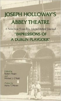 Joseph Holloway's Abbey Theatre: a selection from his unpublished journal : impressions of a Dublin playgoer