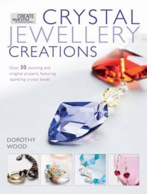 Crystal Jewelry Creations Over 30 Stunning And Original Projects Featuring Sparkling Crystal Beads