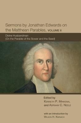 Sermons By Jonathan Edwards On The Matthean Parables Divine Husbandman