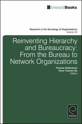 Reinventing Hierarchy And Bureaucracy From The Bureau To Network Oganizations