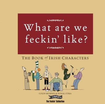 Jaysus What Are We Like The Book Of Feckin Irish Characters