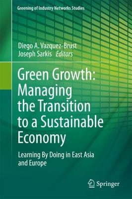 Green Growth Managing The Transition To A Sustainable Economy Learning By Doing In East Asia And Europe