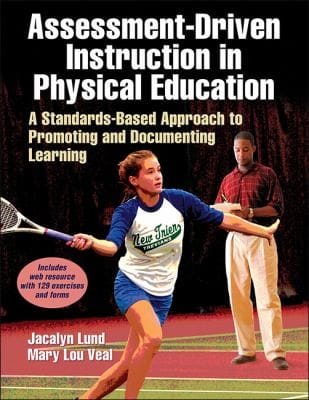 Assessmentdriven Instruction In Physical Education A Standardsbased Approach To Promoting And Documenting Learning