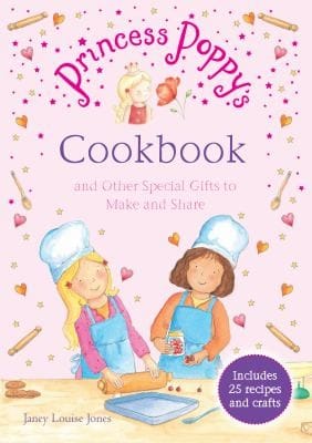 Princess Poppys Cookbook And Other Special Gifts To Make And Share