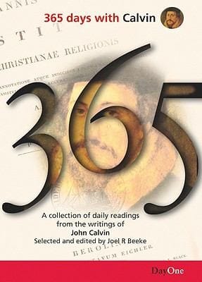 365 Days With Calvin A Unique Collection Of 365 Readings From The Writings Of John Calvin