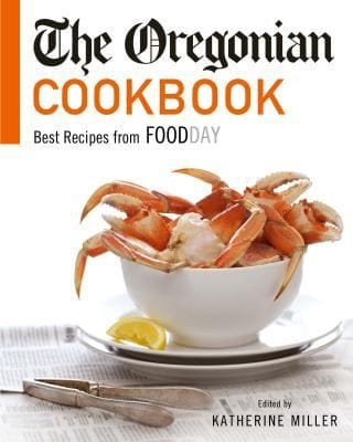 The Oregonian Cookbook Best Recipes From Foodday