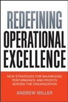 Redefining Operational Excellence New Strategies For Maximizing Performance And Profits Across The Organization