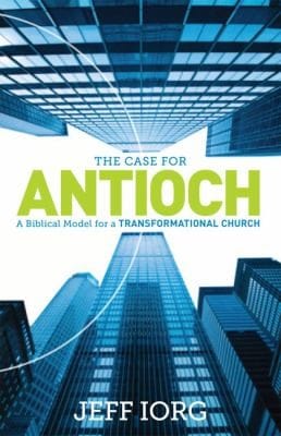The Case For Antioch A Biblical Model For A Transformational Church