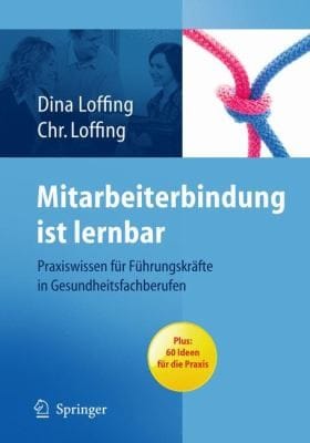 Mitarbeiterbindung Ist Lernbar Praxiswissen Fr Fhrungskrfte In Gesundheitsfachberufen Plus 60 Ideen Fr Die Praxis
