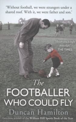 The Footballer Who Could Fly Living In My Fathers Black And White World