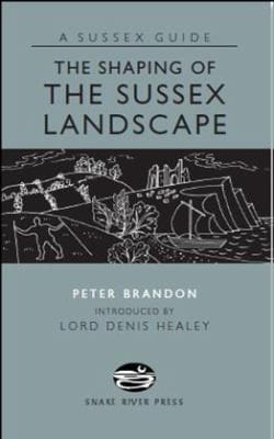 The Shaping Of The Sussex Landscape