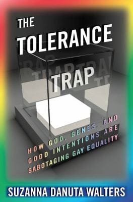 The Tolerance Trap How God Genes And Good Intentions Are Sabotaging Gay Equality