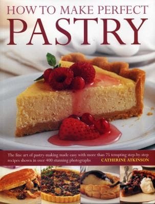 How To Make Perfect Pastry The Fine Art Of Pastrymaking Made Easy With More Than 75 Tempting Stepbystep Recipes Shown In Over 400 Stunning Photographs