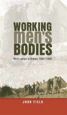 Working Mens Bodies Work Camps In Britain 18801940