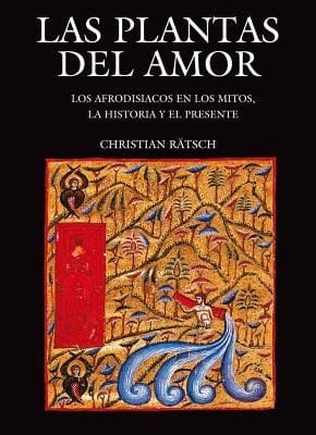 Las Plantas Del Amor Los Afrodisiacos En Los Mitos La Historia Y El Presente
