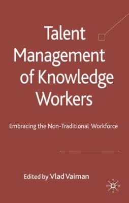 Talent Management Of Knowledge Workers Embracing The Nontraditional Workforce