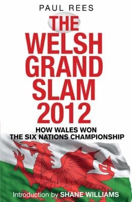 The Welsh Grand Slam 2012 How Wales Won The Six Nations Championship