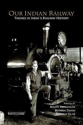 Our Indian Railway Themes In Indias Railway History