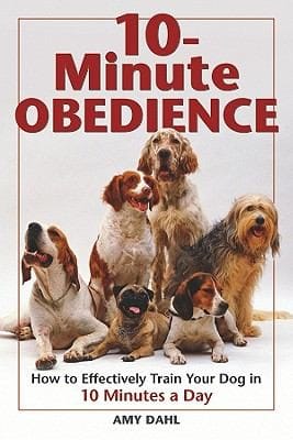 10minute Obedience How To Effectively Train Your Dog In 10 Minutes A Day