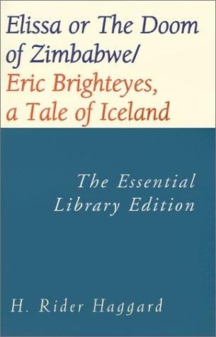 Elissa or the Doom of Zimbabwe/Eric Brighteyes, a Tale of Iceland (Essential Adventure Library)
