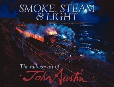 Smoke Steam Light The Railway Art Of John Austin