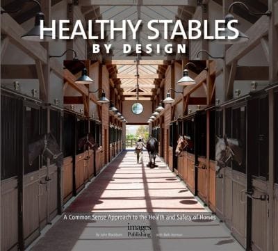 Healthy Stables By Design A Common Sense Approach To The Health And Safety Of Horses
