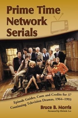 Prime Time Network Serials Episode Guides Casts And Credits For 37 Continuing Television Dramas 19641993