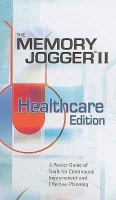 The Memory Jogger Ii Healthcare Edition A Pocket Guide Of Tools For Continuos Improvement And Effective Planning