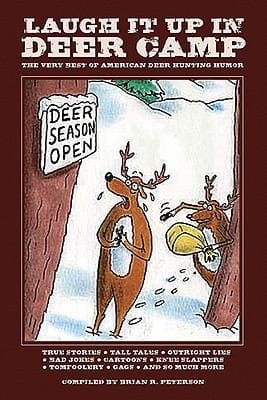 Laugh It Up In Deer Camp The Best Ribald American Deer Hunting Humor