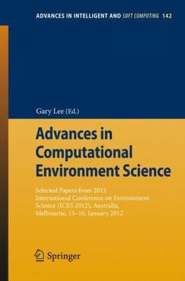 Advances In Computational Environment Science Selected Papers From 2012 International Conference On Environment Science Ices 2012 Australia Melbourne 1516 January 2012