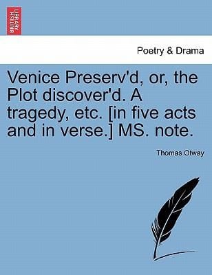 Venice Preservd Or The Plot Discoverd A Tragedy Etc In Five Acts And