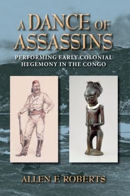 A Dance Of Assassins Performing Early Colonial Hegemony In The Congo