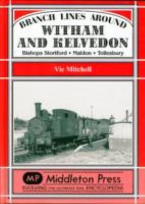 Branch Lines Around Witham Kelvedon Bishops Stortford Maldon Tollesbury