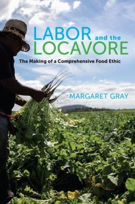 Labor And The Locavore The Making Of A Comprehensive Food Ethic