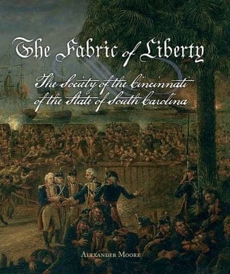 The Fabric Of Liberty The Society Of The Cincinnati Of The State Of South Carolina