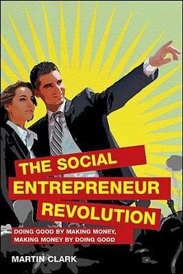 The Social Entrepreneur Revolution Doing Good By Making Money Making Money By Doing Good
