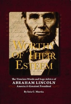 Worthy Of Their Esteem The Timeless Words And Sage Advice Of Abraham Lincoln