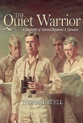 The Quiet Warrior A Biography Of Admiral Raymond A Spruance