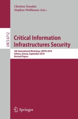 Critical Information Infrastructures Security 5th International Workshop Critis 2010 Athens Greece September 2324 2010 Revised Papers
