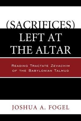 Sacrifices Left At The Altar Reading Tractate Zevachim Of The Babylonian Talmud