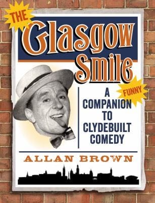 The Glasgow Smile A Celebration Of Clydebuilt Comedy