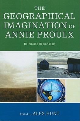 The Geographical Imagination Of Annie Proulx Rethinking Regionalism