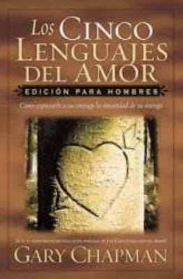 Los Cinco Lenguajes Del Amor Edicin Para Hombres Cmo Expresarle A Su Cnyuge La Sinceridad De Su Entrega