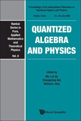 Quantized Algebra And Physics Proceedings Of The International Workshop On Quantized Algebra And Physics Tianjin China 2326 July 2009