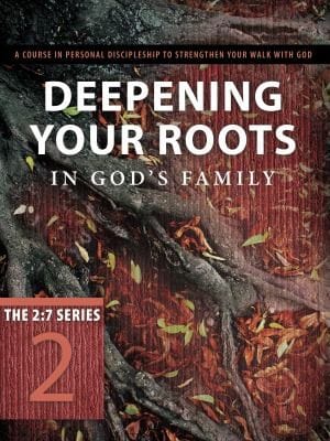 Deepening Your Roots In Gods Family A Course In Personal Discipleship To Strengthen Your Walk With God