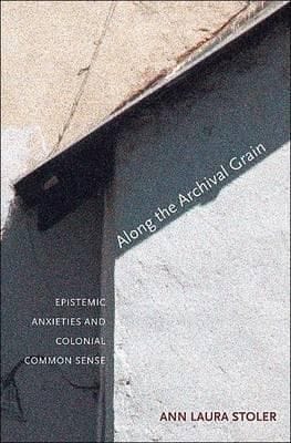 Along The Archival Grain Epistemic Anxieties And Colonial Common Sense