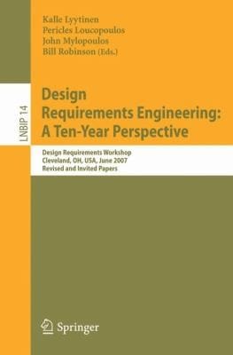 Design Requirements Engineering A Tenyear Perspective Design Requirements Workshop Cleveland Oh Usa June 36 2007 Revised And Invited Papers