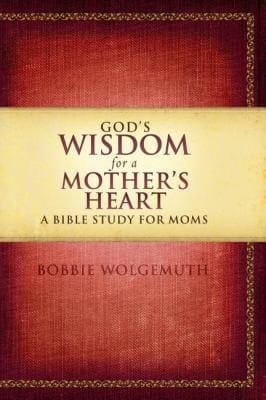 Gods Wisdom For A Mothers Heart A Bible Study For Moms