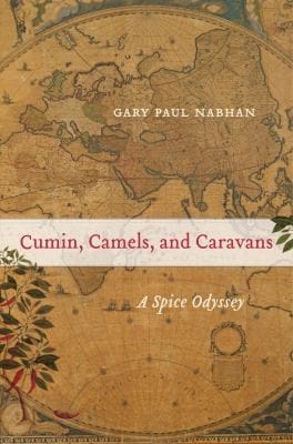 Cumin Camels And Caravans A Spice Odyssey