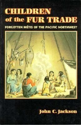 Children Of The Fur Trade Forgotten Mtis Of The Pacific Northwest